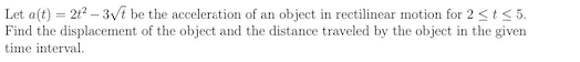 Let A T 2t 3 T Be The Acceleration Of An Object In Rectilinear Motion For 2 T 5 Find The Displacement Of The Ob 1