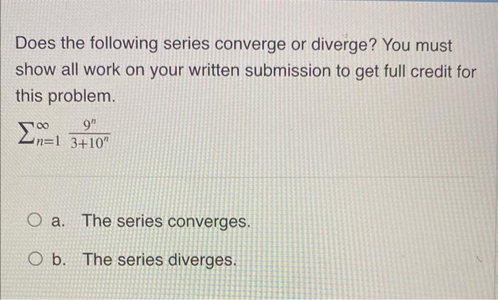 Does The Following Series Converge Or Diverge You Must Show All Work On Your Written Submission To Get Full Credit For 1