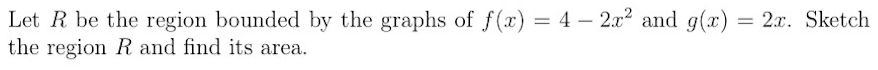 Let R Be The Region Bounded By The Graphs Of F X 4 2x And G X 2x Sketch The Region R And Find Its Area 1