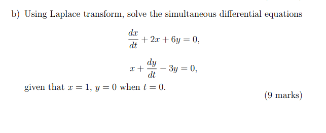 B Using Laplace Transform Solve The Simultaneous Differential Equations Dx Dt 2x 6y 0 X Dy Dt 3y 0 Given 1