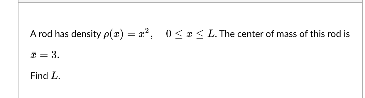 A Rod Has Density P X X X 3 Find L 0 X L The Center Of Mass Of This Rod Is 1