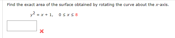 Find The Exact Area Of The Surface Obtained By Rotating The Curve About The X Axis Y X 1 0 X 8 X 1