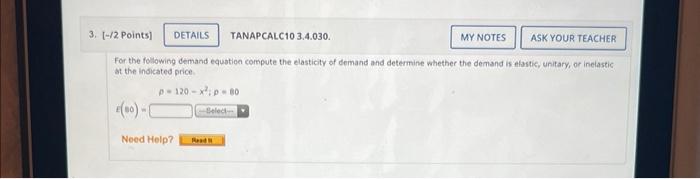 3 2 Points Details Tanapcalc10 3 4 030 For The Following Demand Equation Compute The Elasticity Of Demand And Dete 1