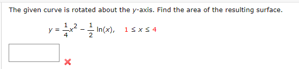 The Given Curve Is Rotated About The Y Axis Find The Area Of The Resulting Surface Y 1 2x 11 12 In X X 4 X 1 1