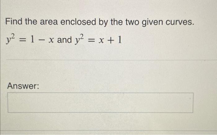 Find The Area Enclosed By The Two Given Curves Y 1 X And Y X 1 Answer 1