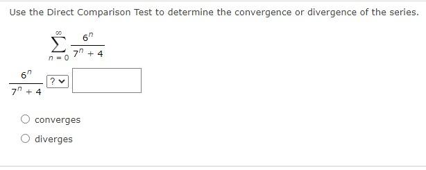 Use The Direct Comparison Test To Determine The Convergence Or Divergence Of The Series 7 4 00 N 0 7 4 Converges Di 1