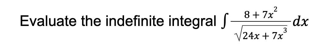 Evaluate The Indefinite Integral S 2 8 7x 3 24x 7x Dx 1