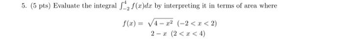 5 5 Pts Evaluate The Integral F2 F X Da By Interpreting It In Terms Of Area Where F X 4x 2 X 2 2 X 2 X 4 1