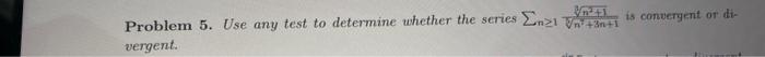 Is Convergent Or Di Problem 5 Use Any Test To Determine Whether The Series En21 3 1 Vergent 1
