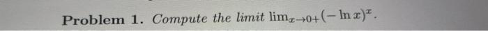 Problem 1 Compute The Limit Lim 0 Ln X 1