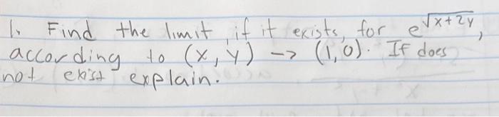 1 Find The Limit If It Exists For E X 2y According To X Y Exist Explain 1 0 If Does Not 1