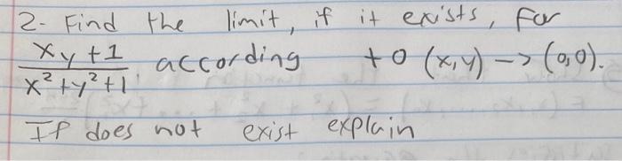 Limit If It Exists For 2 Find The Xy 1 According X Ty 1 If Does Not 0 X Y 0 0 Exist Explain 1