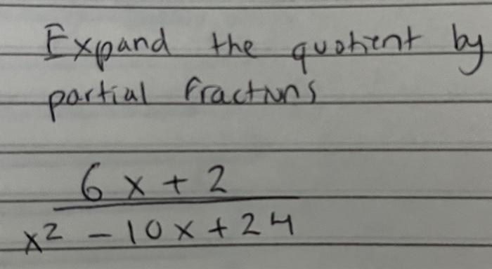 The Quotient By Expand Partial Fraction S 6x 2 X 10x 24 1