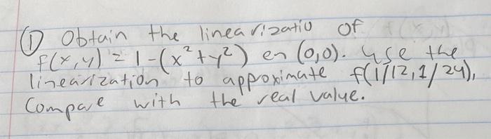 Of Obtain The Linea Vizatio F X Y 1 X Y En 0 0 Use The Linearization To Approximate F 1 12 1 24 Compare 1