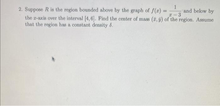 2 Suppose R Is The Region Bounded Above By The Graph Of F X And Below By 1 X 3 The Z Axis Over The Interval 4 6 1