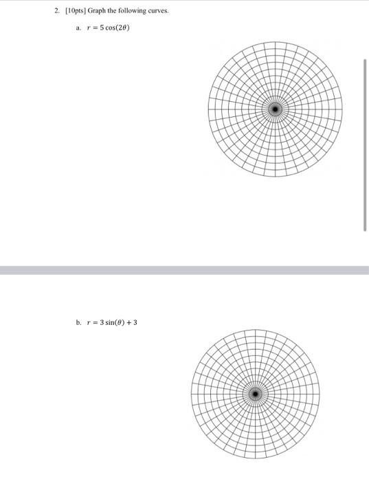 2 10pts Graph The Following Curves A R 5 Cos 26 B R 3 Sin 0 3 1