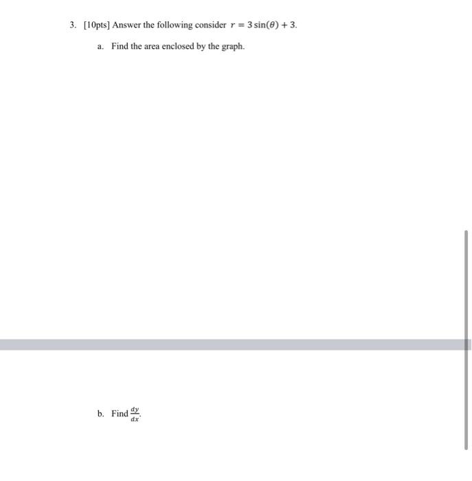 3 10pts Answer The Following Consider R 3 Sin 0 3 A Find The Area Enclosed By The Graph B Find Dx 1