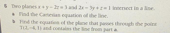 6 Two Planes X Y 2z 3 And 2x 3y Z 1 Intersect In A Line A Find The Cartesian Equation Of The Line B Find The 1