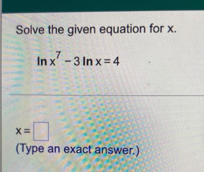 Solve The Given Equation For X In X 3 Inx 4 20 X Type An Exact Answer 1