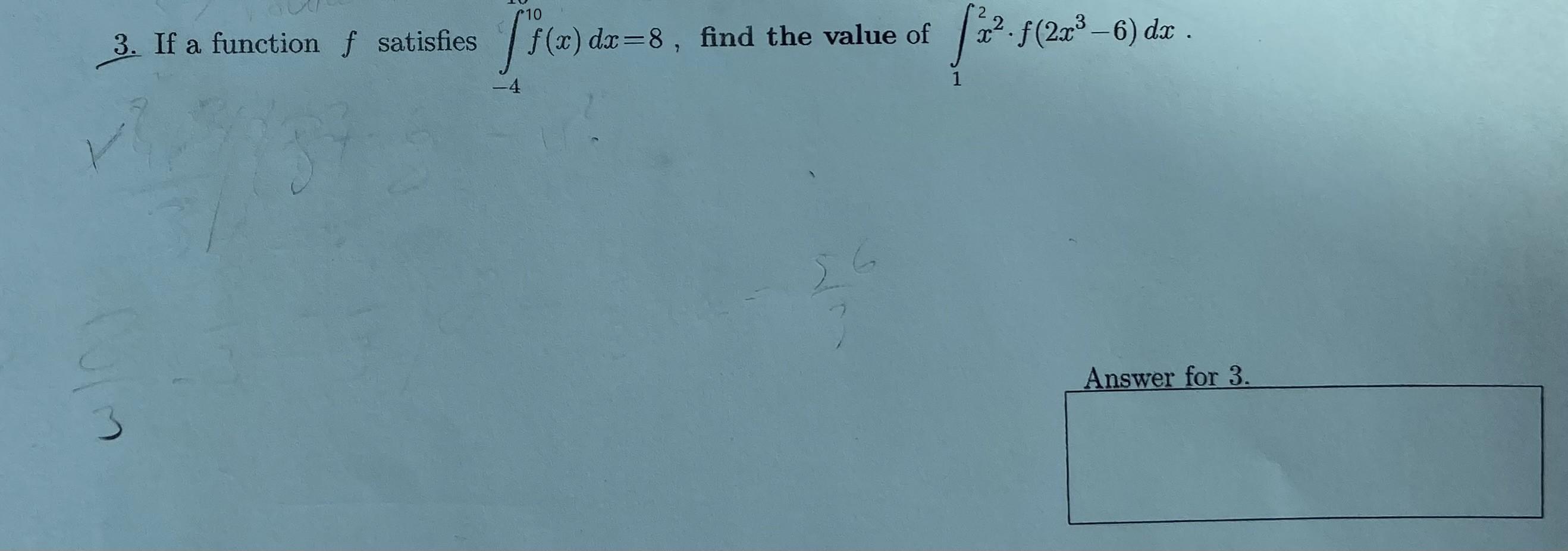10 3 If A Function F Satisfies F X Dx 8 Find The Value Of 4 1 X F 2x 6 Dx F Answer For 3 1