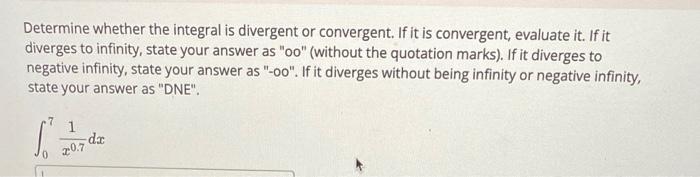 Determine Whether The Integral Is Divergent Or Convergent If It Is Convergent Evaluate It If It Diverges To Infinity 1
