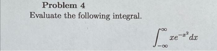 Problem 4 Evaluate The Following Integral Fo 8 Xe 2 Dx 1