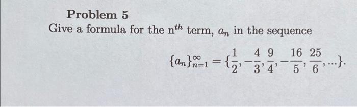 Problem 5 Give A Formula For The Nth Term An In The Sequence 1 49 16 25 A 1 2 3 4 5 6 5 6 1