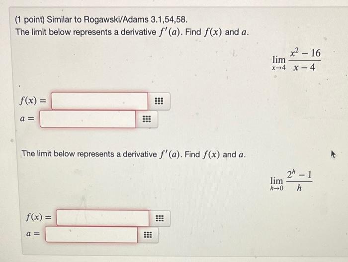 1 Point Similar To Rogawski Adams 3 1 54 58 The Limit Below Represents A Derivative F A Find F X And A F X A 1