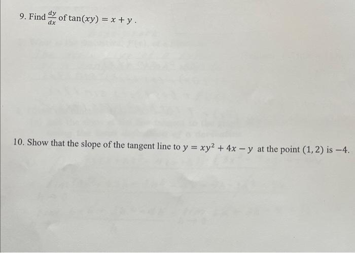 9 Find Of Tan Xy X Y Dx 10 Show That The Slope Of The Tangent Line To Y Xy 4x Y At The Point 1 2 Is 4 1