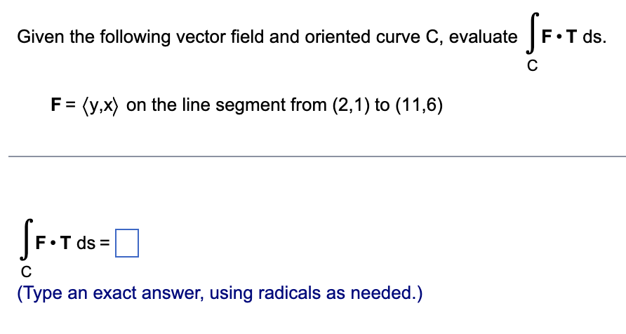Given The Following Vector Field And Oriented Curve C Evaluate F Y X On The Line Segment From 2 1 To 11 6 Sf T 1