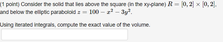 1 Point Consider The Solid That Lies Above The Square In The Xy Plane R 0 2 0 2 And Below The Elliptic Pa 1