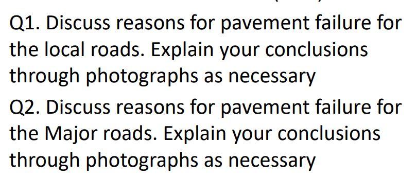 Q1 Discuss Reasons For Pavement Failure For The Local Roads Explain Your Conclusions Through Photographs As Necessary 1
