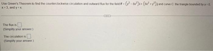 Use Green S Theorem To Find The Counterclockwise Circulation And Outward Flux For The Field F Y 8x2 I 8x Y2 An 1