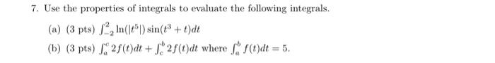 7 Use The Properties Of Integrals To Evaluate The Following Integrals A 3 Pts 2 In 5 Sin T T Dt B 3 Pts 1