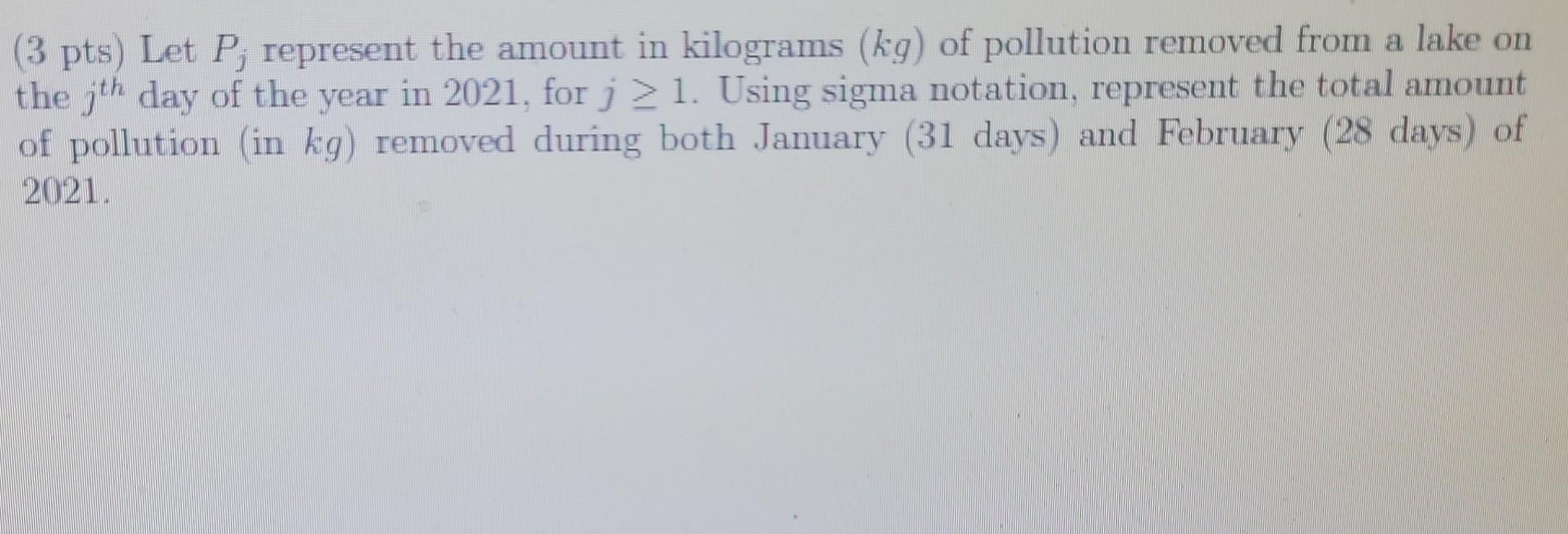 3 Pts Let P Represent The Amount In Kilograms Kg Of Pollution Removed From A Lake On The Jth Day Of The Year In 202 1