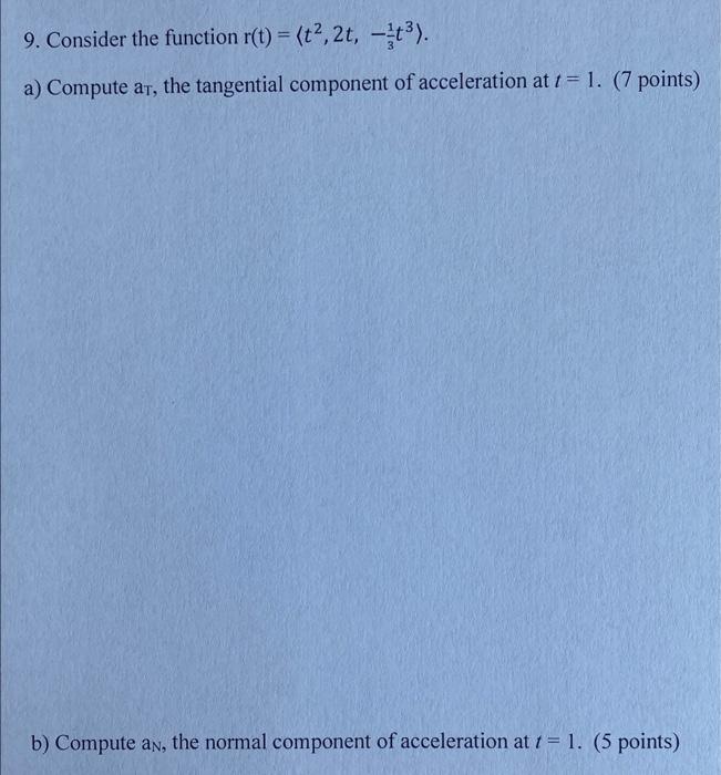 9 Consider The Function R T T 2t T A Compute Ar The Tangential Component Of Acceleration At T 1 7 Point 1