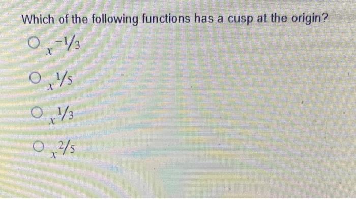 Which Of The Following Functions Has A Cusp At The Origin 0 1 3 01 S 01 3 02 5 1