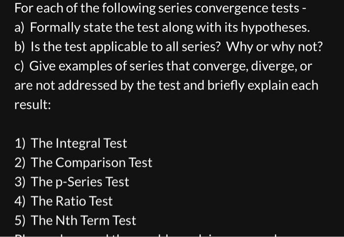 For Each Of The Following Series Convergence Tests A Formally State The Test Along With Its Hypotheses B Is The Tes 1