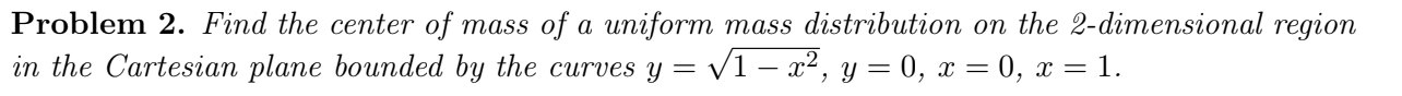 Problem 2 Find The Center Of Mass Of A Uniform Mass Distribution On The 2 Dimensional Region In The Cartesian Plane Bou 1