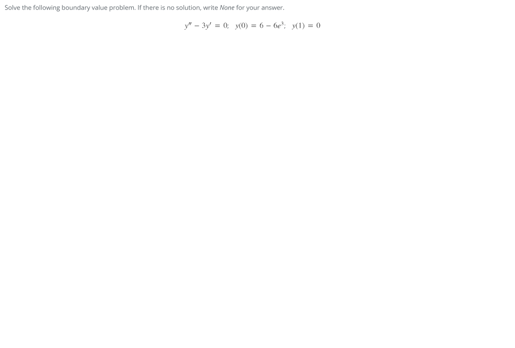 Solve The Following Boundary Value Problem If There Is No Solution Write None For Your Answer Y 3y 0 Y 0 6 1