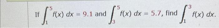 5 If F X Dx F X Dx 9 1 And Forox 3 F X Dx 5 7 Find 3 Fro F X Dx 1