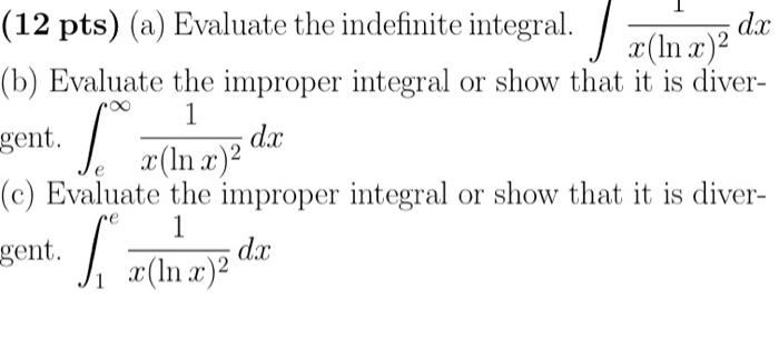 12 Pts A Evaluate The Indefinite Integral Dx X Lnx B Evaluate The Improper Integral Or Show That It Is Diver 1 1