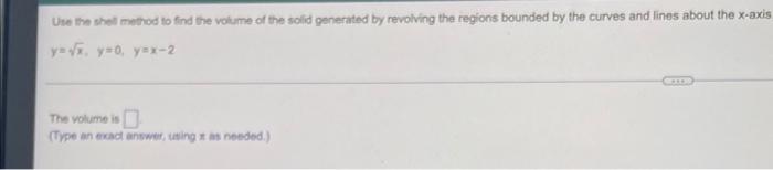 Use The Shell Method To Find The Volume Of The Solid Generated By Revolving The Regions Bounded By The Curves And Lines 1