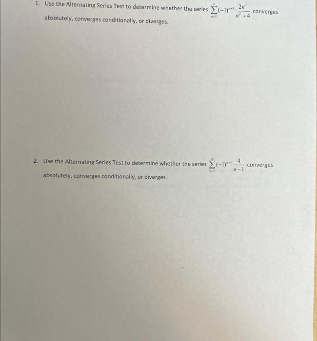 1 Use The Alternating Series Test To Determine Whether The Series 1 2 Absolutely Converges Conditionally Or Diverg 1