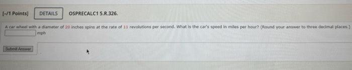 1 Points A Car Wheel With A Diameter Of 20 Inches Spins At The Rate Of 11 Revolutions Per Second What Is The Car S 1