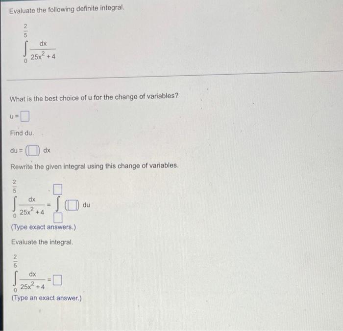 Evaluate The Following Definite Integral U 2 5 What Is The Best Choice Of U For The Change Of Variables 0 Du Dx 25x 1