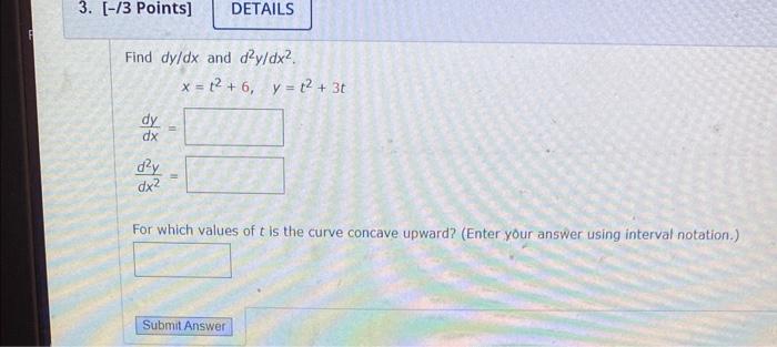 3 3 Points Find Dy Dx And D Y Dx Dy Dx 11 Details E X 1 6 Y T 3t D Y Dx For Which Values Of T Is The Cur 1