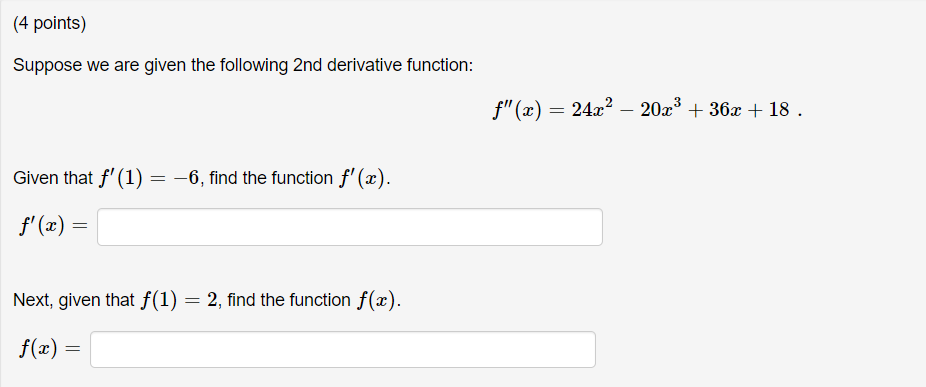 4 Points Suppose We Are Given The Following 2nd Derivative Function Given That F 1 6 Find The Function F X F 1
