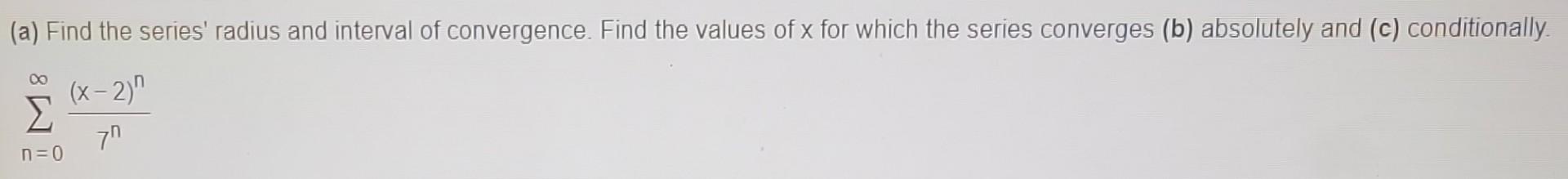 A Find The Series Radius And Interval Of Convergence Find The Values Of X For Which The Series Converges B Absolut 1
