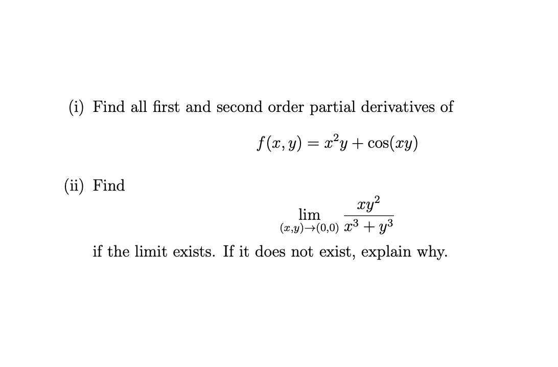 I Find All First And Second Order Partial Derivatives Of F X Y X Y Cos Xy Ii Find Xy Lim X Y 0 0 X Y 1